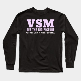 VSM See the Big Picture with Lean Six Sigma Long Sleeve T-Shirt